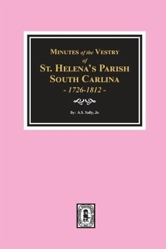 Minutes of the Vestry of St. Helena's Parish, South Carolina, 1726-1812. - Salley, A S