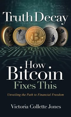Truth Decay How Bitcoin Fixes This - Jones, Victoria Collette