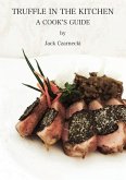 Truffle In The Kitchen: A Cook's Guide