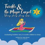 Twinkle and the Magic Carpet Sleep sleep sleep ... now: Enchanting bedtime story to soothe children to sleep