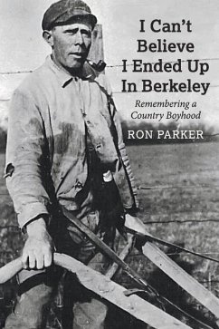 I Can't Believe I Ended Up in Berkeley: Remembering a Country Boyhood - Parker, Ron