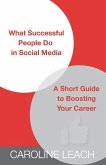 What Successful People Do in Social Media: A Short Guide to Boosting Your Career