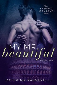 My Mr. Beautiful: Eternal City Love, Book 1 - Passarelli, Caterina