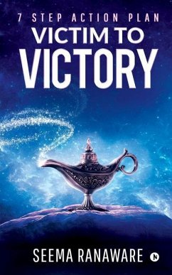 Victim to Victory: 7 Step Action Plan - Seema Ranaware