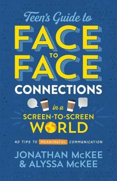 The Teen's Guide to Face-To-Face Connections in a Screen-To-Screen World: 40 Tips to Meaningful Communication - Mckee, Jonathan; McKee, Alyssa