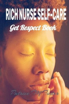 Rich Nurse Self Care: Get Respect Book - Foster, Patrice M.