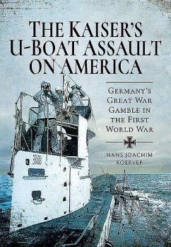 The Kaiser's U-Boat Assault on America - Koerver, Hans Joachim