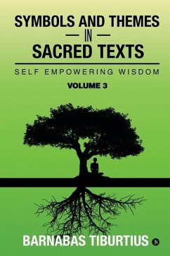 Symbols and Themes in Sacred Texts: Self Empowering Wisdom - Volume 3 - Barnabas Tiburtius