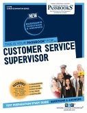 Customer Service Supervisor (C-4778): Passbooks Study Guide Volume 4778