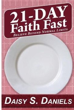 21-Day Faith Fast: Believe Beyond Normal Limits - Daniels, Daisy S.