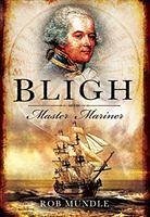 Bligh: Master Mariner - Mundle, Rob