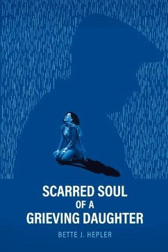 Scarred Soul of a Grieving Daughter: Inspired by True Events - Hepler, Bette