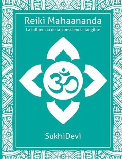 Reiki Mahaananda: La influencia de la consciencia tangible - Devi, Sukhi