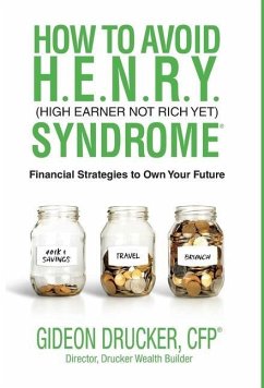 How to Avoid H. E. N. R. Y. Syndrome (High Earner Not Rich Yet): Financial Strategies to Own Your Future - Drucker, Gideon