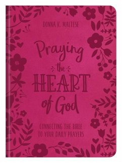 Praying the Heart of God: Connecting the Bible to Your Daily Prayers - Maltese, Donna K.