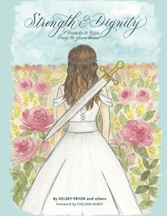 Strength and Dignity: A Proverbs 31 Bible Study for Young Women - Pryor, Kelsey