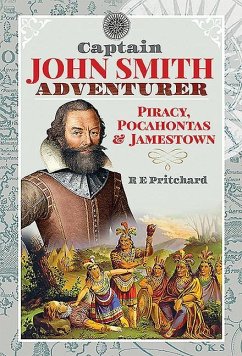 Captain John Smith, Adventurer: Piracy, Pocahontas and Jamestown - Pritchard, R. E.