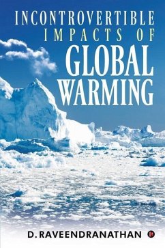 Incontrovertible Impacts of Global Warming - D. Raveendranathan