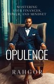 Opulence: Mastering Your Finances, Power, and Mindset