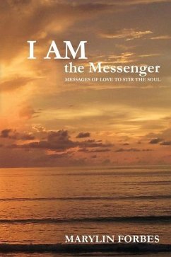 I AM the Messenger: Messages of Love to Stir the Soul - Forbes, Marylin Carol