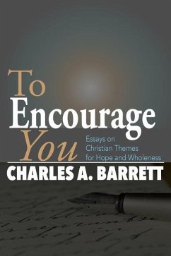 To Encourage You: Essays on Christian Themes for Hope and Wholeness - Barrett, Charles a.