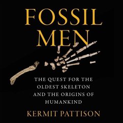 Fossil Men: The Quest for the Oldest Skeleton and the Origins of Humankind - Pattison, Kermit