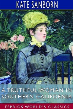 A Truthful Woman in Southern California (Esprios Classics) - Sanborn, Kate