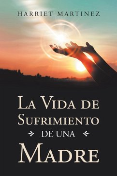 La Vida De Sufrimiento De Una Madre - Martinez, Harriet