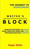 The Journey to Overcoming Writer's Block: Master Routines to Boost Your Creative Mind and Cure Procrastination Forever
