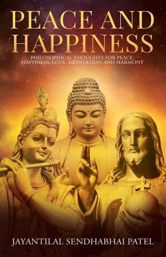 Peace and Happiness: Philosophical Thoughts for Peace, Happiness, Love, Meditation and Harmony - Patel, Jayantilal Sendhabhai