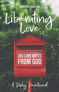 Liberating Love Daily Devotional: 365 Love Notes from God - Jha, Sandhya