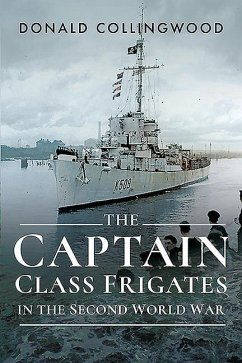 The Captain Class Frigates in the Second World War - Collingwood, Donald