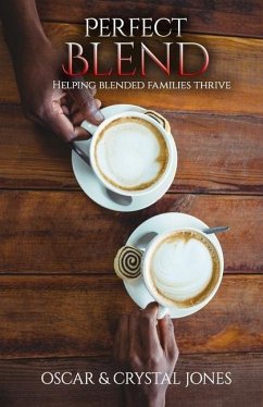 Perfect Blend: Helping Stepfamilies thrive - Jones, Crystal; Jones, Oscar