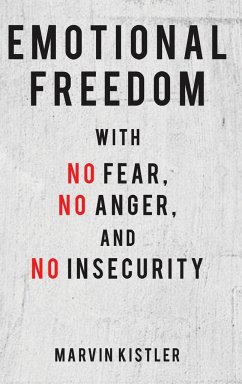 Emotional Freedom with No Fear, No Anger, and No Insecurity - Kistler, Marvin