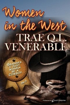 Grandpa I Just Wanna be a Cowboy: Women in the West - Venerable, Trae Q. L.