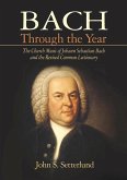 Bach Through the Year: The Church Music of Johann Sebastian Bach and Revised Common Lectionary