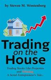 Trading on the House: Trading Stocks Like Properties and Winning!