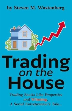 Trading on the House: Trading Stocks Like Properties and Winning! - Wostenberg, Steven