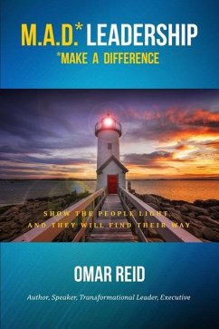 M.A.D. *Leadership Make A Difference: Show The People Light And They Will Find Their Way - Reid, Omar