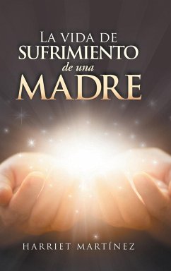 La Vida De Sufrimiento De Una Madre - Martínez, Harriet