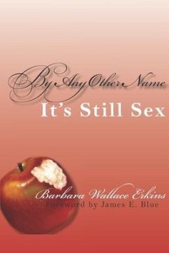 By Any Other Name It's Still Sex - Erkins, Barbara Wallace