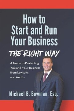 How to Start and Run Your Business The Right Way - Bowman Esq, Michael