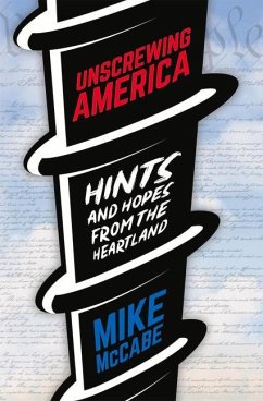 Unscrewing America: Hints and Hopes from the Heartland - McCabe, Mike