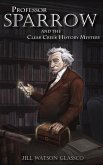 Professor Sparrow: And the Clear Creek History Mystery