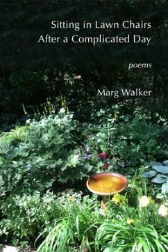 Sitting in Lawn Chairs After a Complicated Day: Poems - Walker, Marg