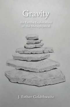 Gravity: An Earthy Exploration of the Metaphysical - Goldthwaite, J. Esther