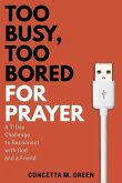 Too Busy, Too Bored for Prayer: A 7-Day Challenge to Reconnect with God and a Friend