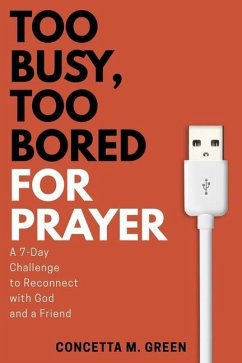 Too Busy, Too Bored for Prayer: A 7-Day Challenge to Reconnect with God and a Friend - Green, Concetta M.