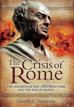 The Crisis of Rome: The Jugurthine and Northern Wars and the Rise of Marius - Sampson, Gareth