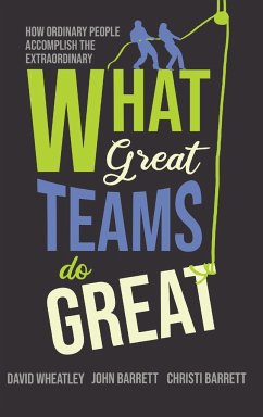 What Great Teams Do Great - Wheatley, David; Barrett, John; Barrett, Christi